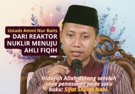 HIJRAH SANG INSINYUR NUKLIR MENUJU AHLI FIQIH: KISAH USTADZ AMMI NUR BAITS YANG MENGGUGAH